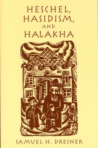 Heschel, Hasidism and Halakha